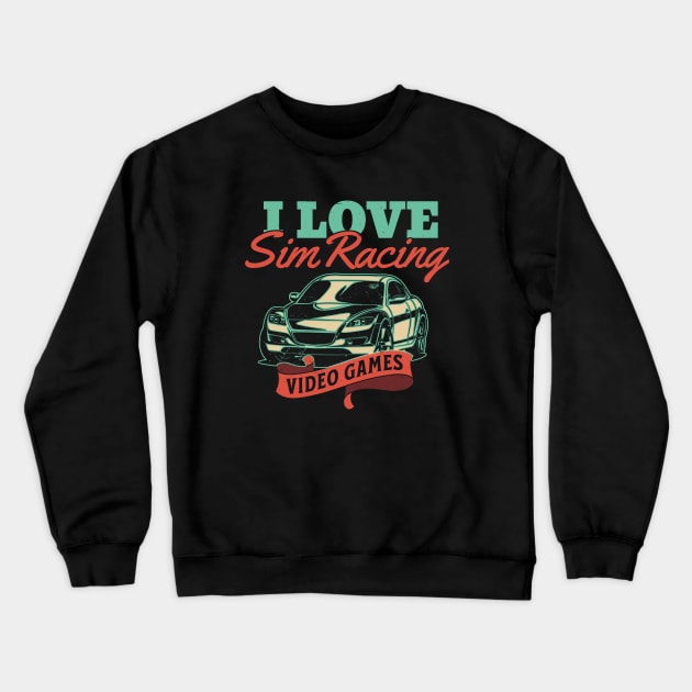 I Love Sim Racing Video Games Car Lovers Crewneck Sweatshirt by Issho Ni